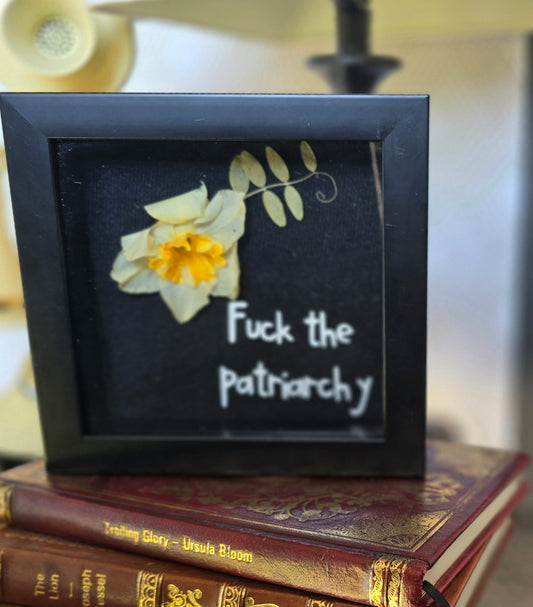 "F*ck the patriarchy" Shadowbox with a Daffodil