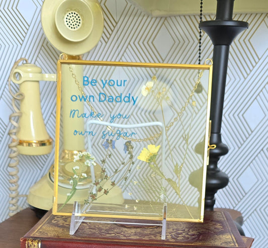 "Be Your Own Daddy. Make Your Own Sugar" Suncatcher With Pressed Flowers