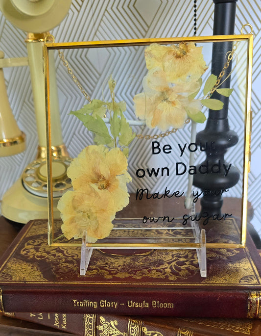 "Be Your Own Daddy. Make Your Own Sugar" Suncatcher With Pressed Flowers